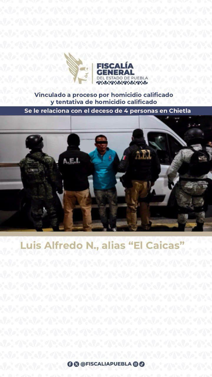 Obtuvo la FGE vinculación a proceso de Luis Alfredo N., alias “El Caicas”, por el homicidio de 4 personas en Chietla.